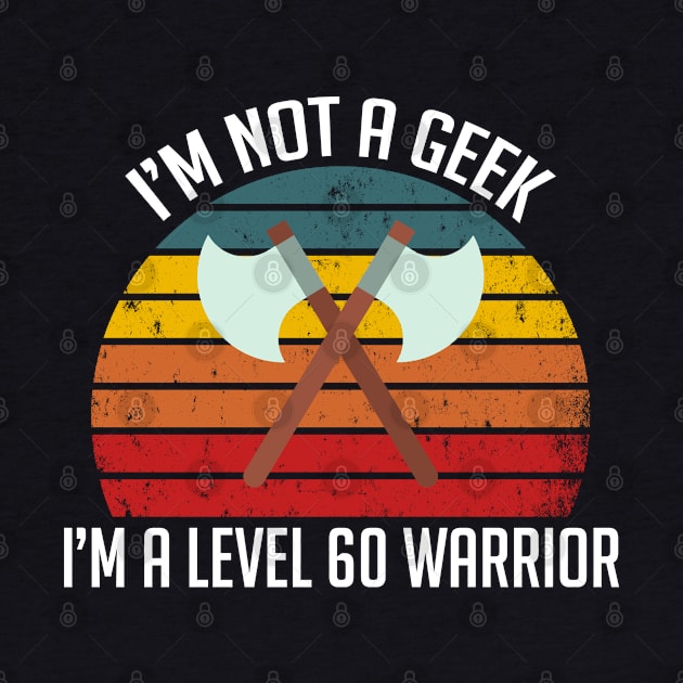 I'm not a Geek...I'm a Level 60 Warrior by MilotheCorgi